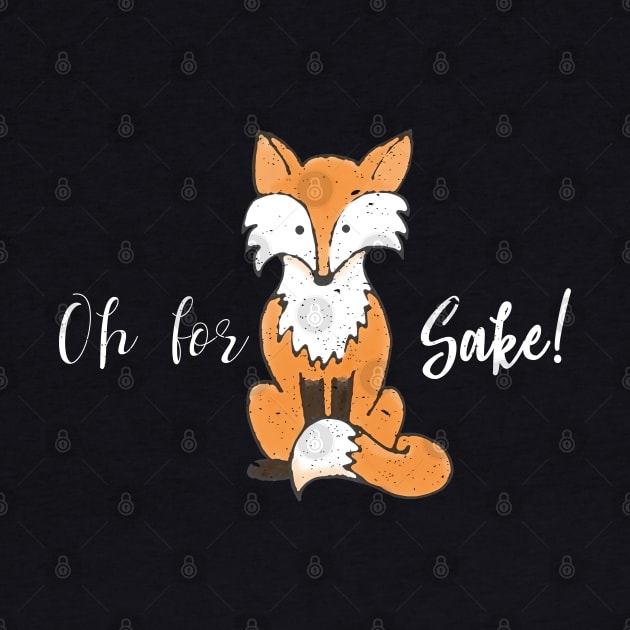 Funny Quote Oh for Fox Sake design by merchlovers